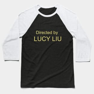 Directed by Lucy Liu Baseball T-Shirt